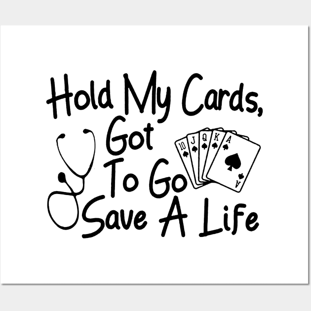 Hold My Cards, Got To Go Save A Life Wall Art by Rumsa